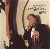 Mike Cross - Irregular Guy lyrics