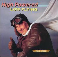 Mike Cross - High Powered Low Flying lyrics