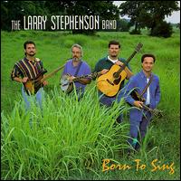 Larry Stephenson - Born to Sing lyrics