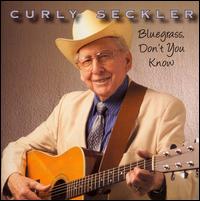 Curly Seckler - Bluegrass, Don't You Know lyrics