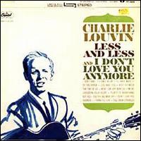 Charlie Louvin - Less and Less & I Don't Love You Anymore lyrics