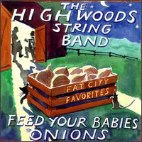 Highwoods String Band - Feed Your Babies Onions: Fat City Favorites lyrics