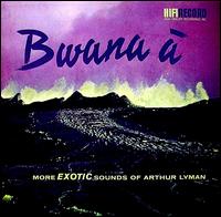 Arthur Lyman - Bwana' A: More Exotic Sounds of Arthur Lyman lyrics