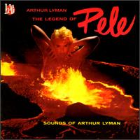 Arthur Lyman - The Legend of Pele: Sounds of Arthur Lyman lyrics