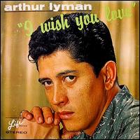 Arthur Lyman - I Wish You Love lyrics