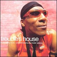 Paul "Trouble" Anderson - Trouble's House lyrics
