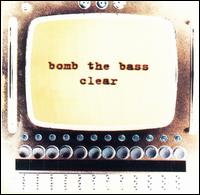 Bomb the Bass - Clear lyrics
