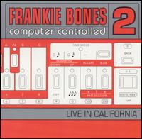 Frankie Bones - Computer Controlled, Vol. 2: Live in California lyrics