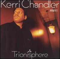 Kerri Chandler - Trionisphere lyrics