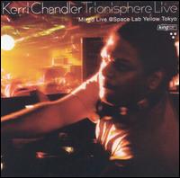Kerri Chandler - Trionisphere Live lyrics