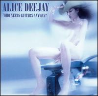 Alice Deejay - Who Needs Guitars Anyway? lyrics