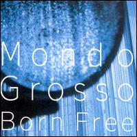 Mondo Grosso - Born Free lyrics
