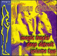 Juan Atkins - Magic Tracks: Deep Detroit, Vol. 2 lyrics