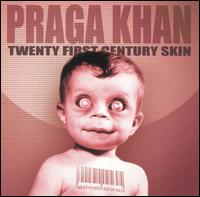 Praga Khan - Twentyfirstcenturyskin lyrics
