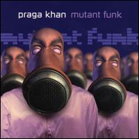 Praga Khan - Mutant Funk lyrics