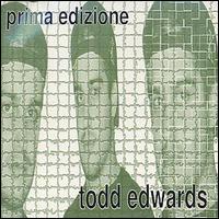 Todd Edwards - Prima Edizione lyrics