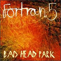 Fortran 5 - Bad Head Park lyrics