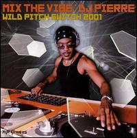 DJ Pierre - Mix the Vibe: Wild Pitch Switch 2001 lyrics