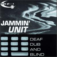 Jammin' Unit - Deaf Dub and Blind lyrics