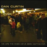 Dan Curtin - We Are the Ones We've Been Waiting For lyrics