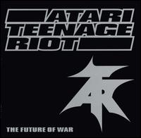 Atari Teenage Riot - The Future of War lyrics