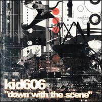 Kid606 - Down with the Scene lyrics
