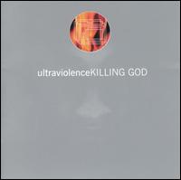 Ultraviolence - Killing God lyrics