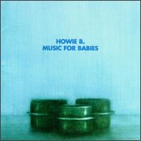 Howie B - Music for Babies lyrics