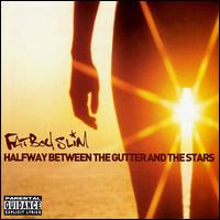 Fatboy Slim - Halfway Between the Gutter and the Stars lyrics