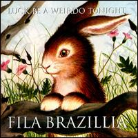 Fila Brazillia - Luck Be a Weirdo Tonight lyrics
