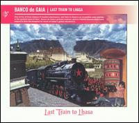 Banco de Gaia - Last Train to Lhasa lyrics