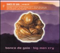Banco de Gaia - Big Men Cry lyrics