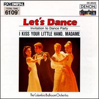 Columbia Ballroom Orchestra - Let's Dance, Vol. 2: Invitation to Dance Party (I Kiss Your Little Hand, Madame) lyrics