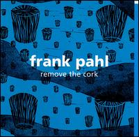 Frank Pahl - Remove the Cork lyrics