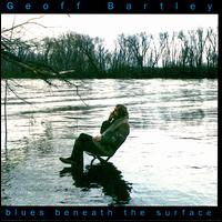 Geoff Bartley - Blues Beneath the Surface lyrics