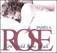 Pamela Rose - You Could Have It All lyrics