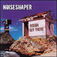Noiseshaper - Rough Out There lyrics