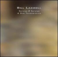 Bill Laswell - Version 2 Version: A Dub Transmission lyrics