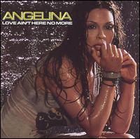 Angelina - Love Ain't Here No More lyrics