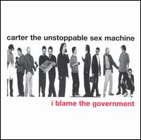Carter the Unstoppable Sex Machine - I Blame the Government lyrics