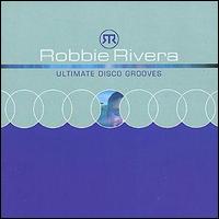 Robbie Rivera - Ultimate Disco Grooves lyrics