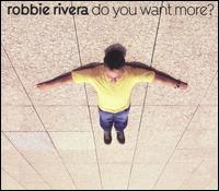 Robbie Rivera - Do You Want More? lyrics