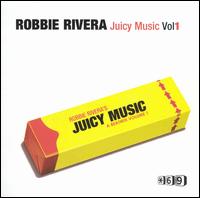 Robbie Rivera - Juicy Music, Vol. 1 lyrics