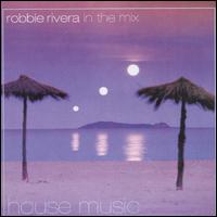 Robbie Rivera - House Music in the Mix lyrics