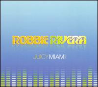 Robbie Rivera - Juicy Miami lyrics