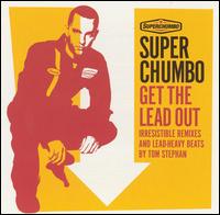 Superchumbo - Get the Lead Out lyrics