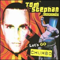 Tom Stephan - Let's Go Chumbo lyrics