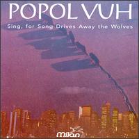 Popol Vuh - Sing, For Song Drives Away the Wolves lyrics