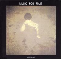 Bruce Gilbert - Music for Fruit lyrics