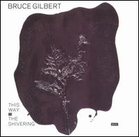 Bruce Gilbert - This Way to the Shivering Man lyrics